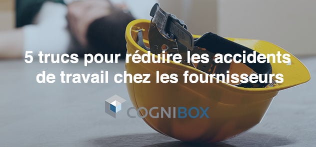 5 trucs pour réduire les accidents de travail chez les fournisseurs 5 trucs pour réduire les accidents de travail chez les fournisseurs